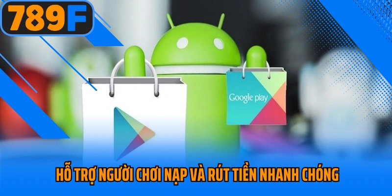 hỗ trợ người chơi nạp và rút tiền nhanh chóng