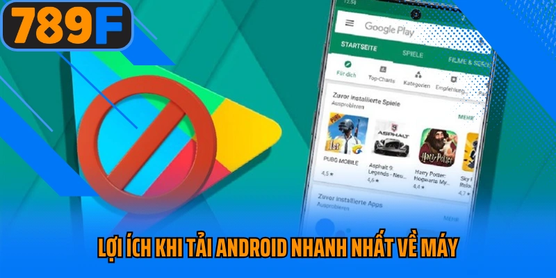 Lợi ích khi tải Android nhanh nhất về máy