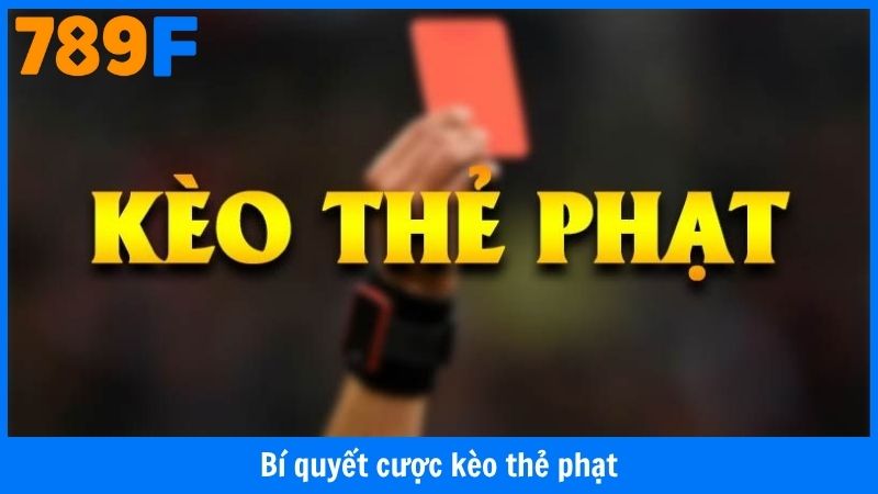 Kèo Thẻ Phạt - Bí Quyết Thắng Cược Đơn Giản, Hiệu Quả