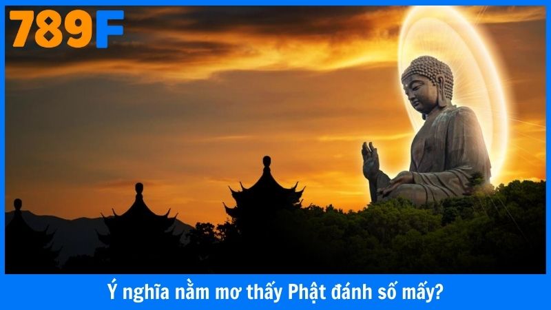 Ý nghĩa nằm mơ thấy Phật đánh số mấy?