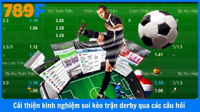 Cải thiện kinh nghiệm soi kèo trận derby qua các câu hỏi