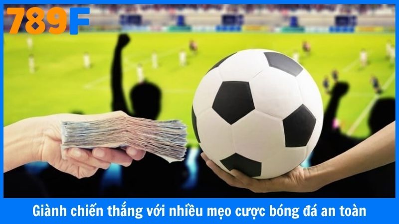 Giành chiến thắng với nhiều mẹo đặt cược bóng đá an toàn